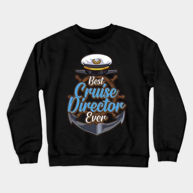 Funny Best Cruise Director Ever Boating Captain Crewneck Sweatshirt by theperfectpresents